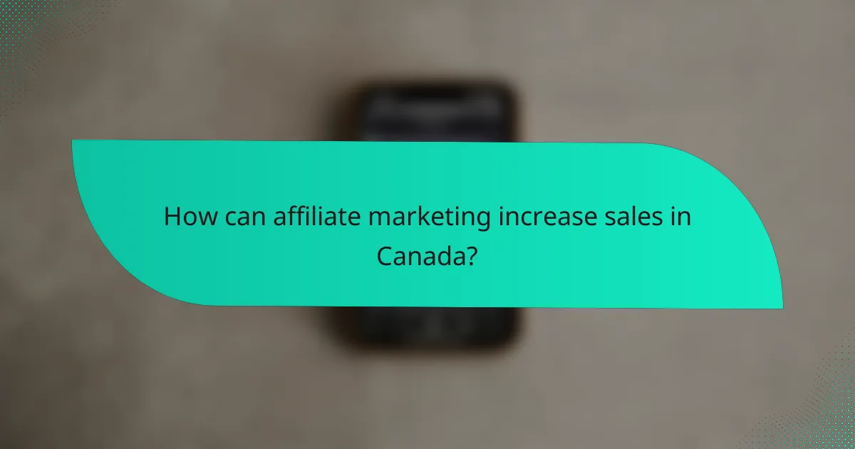 How can affiliate marketing increase sales in Canada?