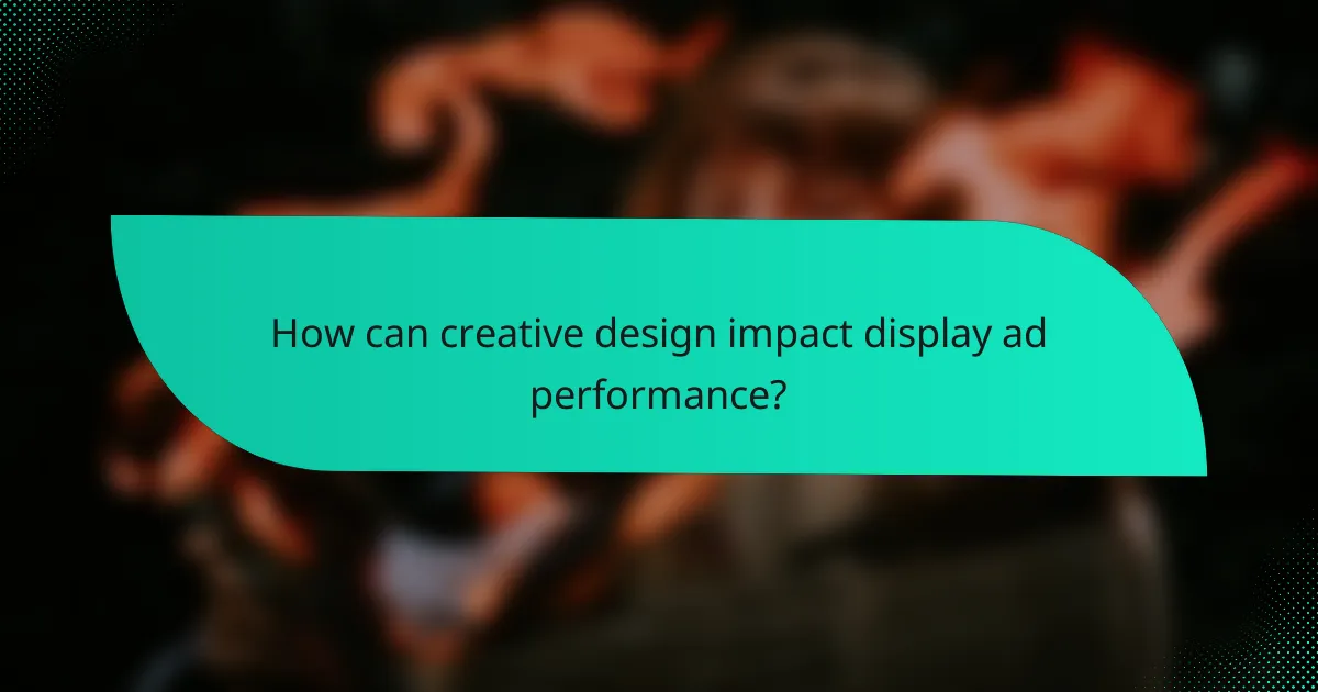 How can creative design impact display ad performance?