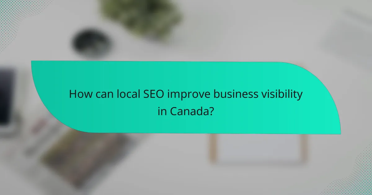 How can local SEO improve business visibility in Canada?