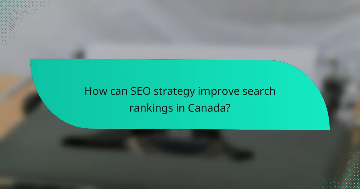 How can SEO strategy improve search rankings in Canada?