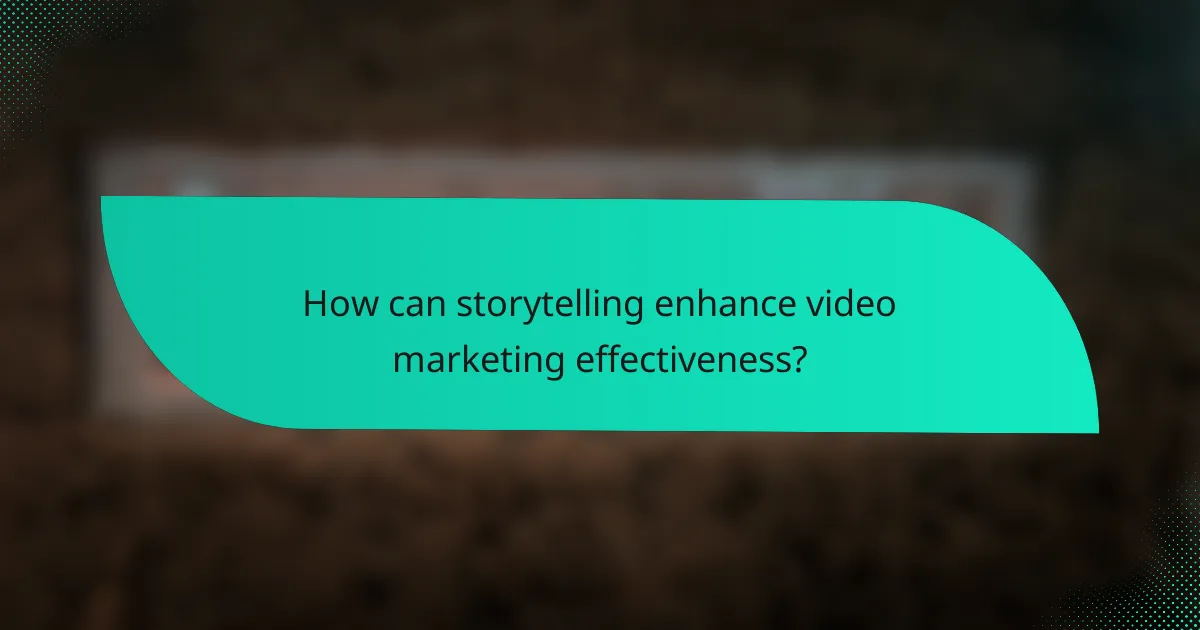 How can storytelling enhance video marketing effectiveness?