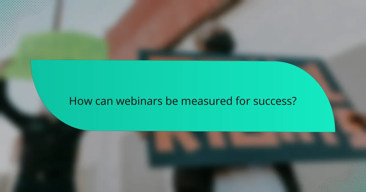 How can webinars be measured for success?