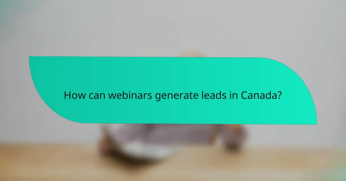 How can webinars generate leads in Canada?