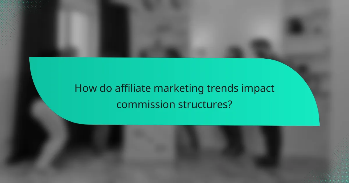 How do affiliate marketing trends impact commission structures?