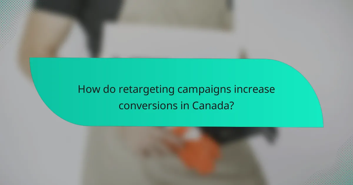 How do retargeting campaigns increase conversions in Canada?