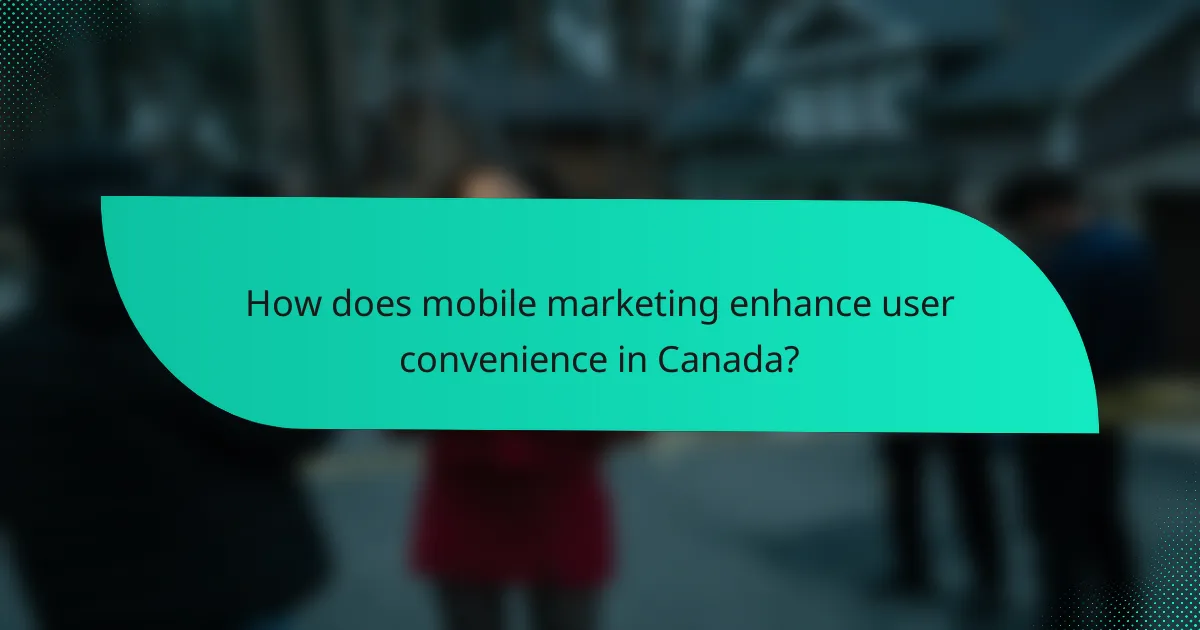 How does mobile marketing enhance user convenience in Canada?