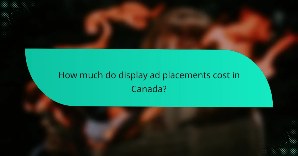 How much do display ad placements cost in Canada?