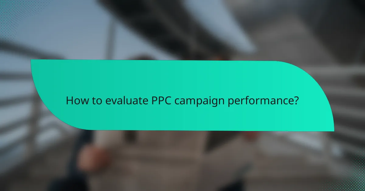 How to evaluate PPC campaign performance?