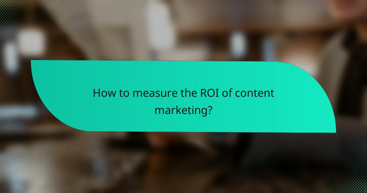 How to measure the ROI of content marketing?