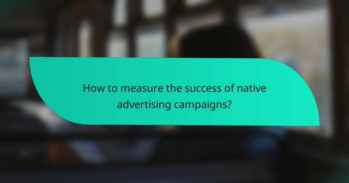 How to measure the success of native advertising campaigns?