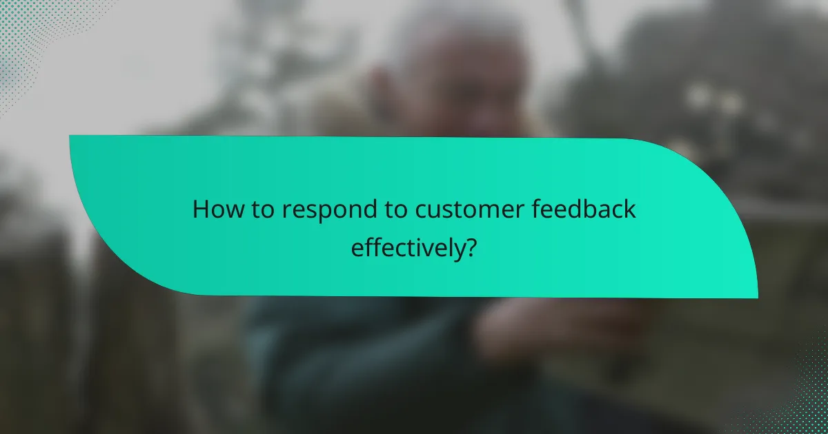 How to respond to customer feedback effectively?