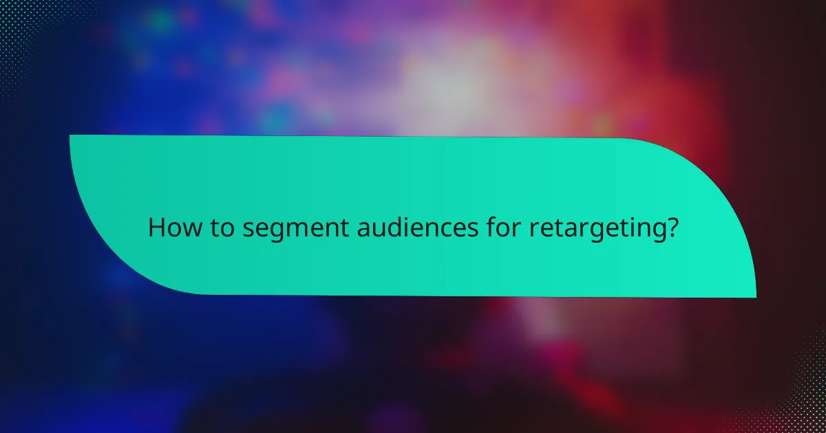 How to segment audiences for retargeting?