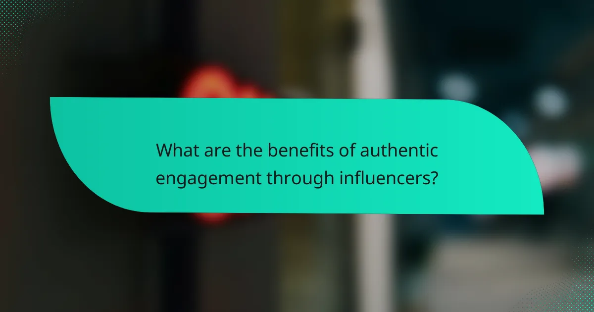 What are the benefits of authentic engagement through influencers?