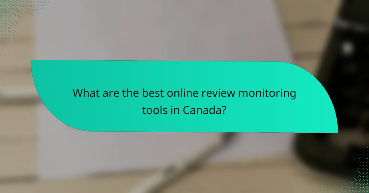 What are the best online review monitoring tools in Canada?