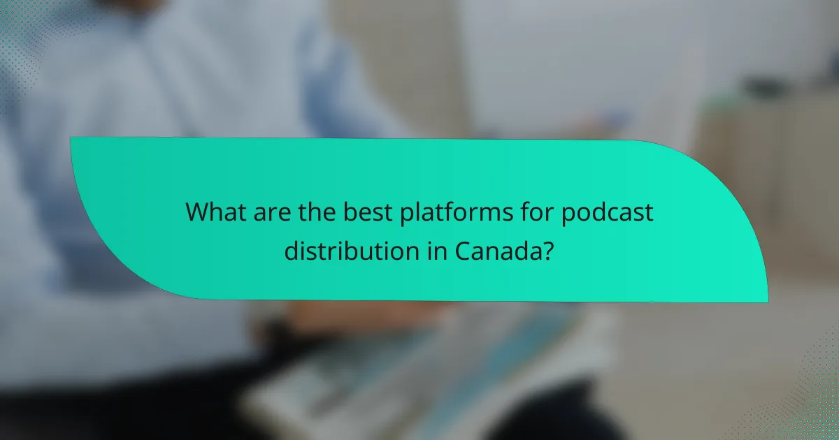 What are the best platforms for podcast distribution in Canada?