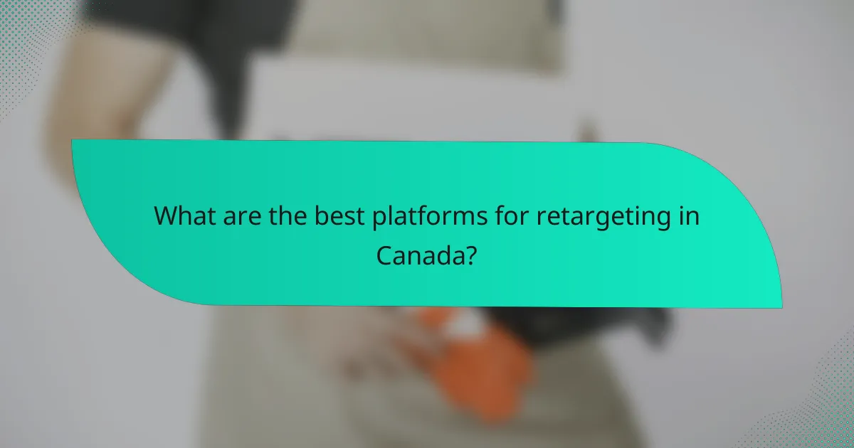 What are the best platforms for retargeting in Canada?