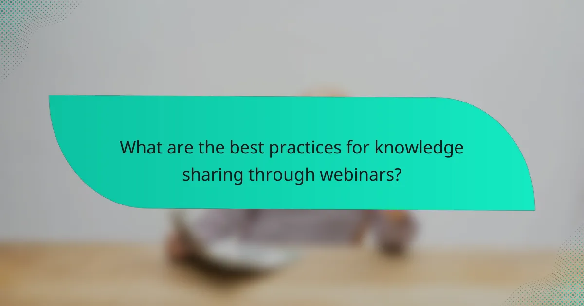 What are the best practices for knowledge sharing through webinars?
