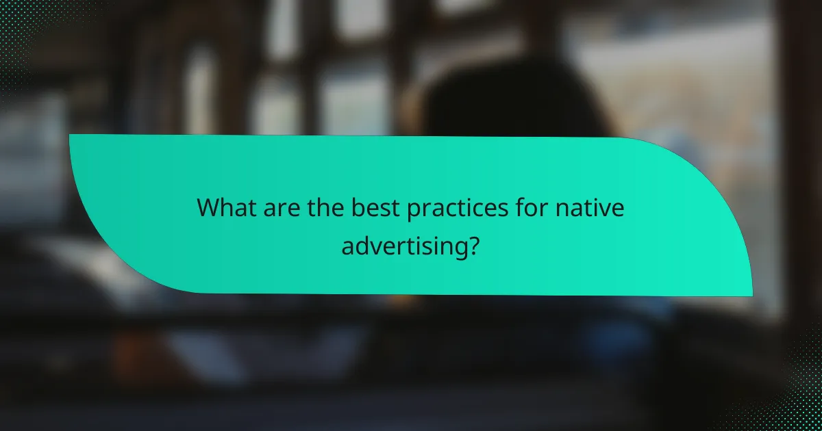 What are the best practices for native advertising?