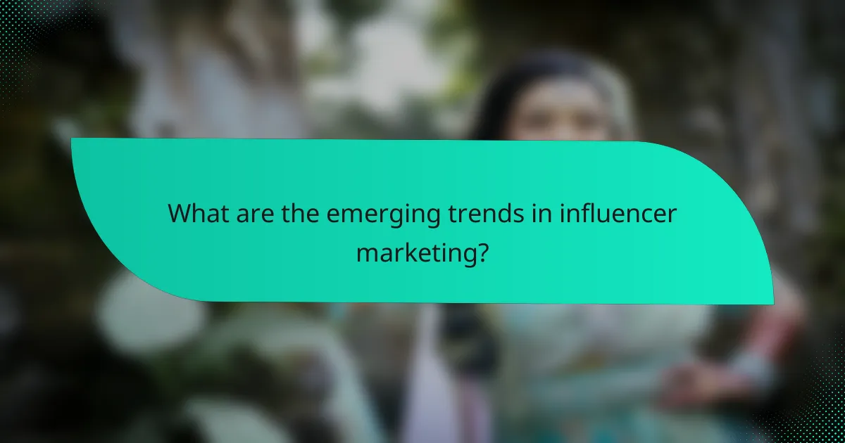 What are the emerging trends in influencer marketing?