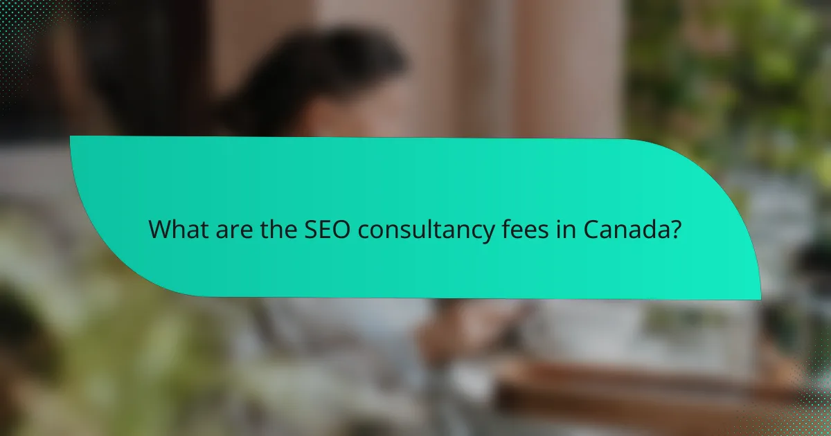 What are the SEO consultancy fees in Canada?