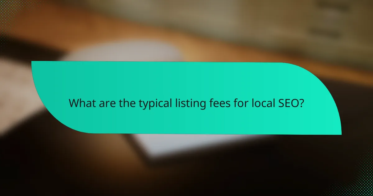 What are the typical listing fees for local SEO?