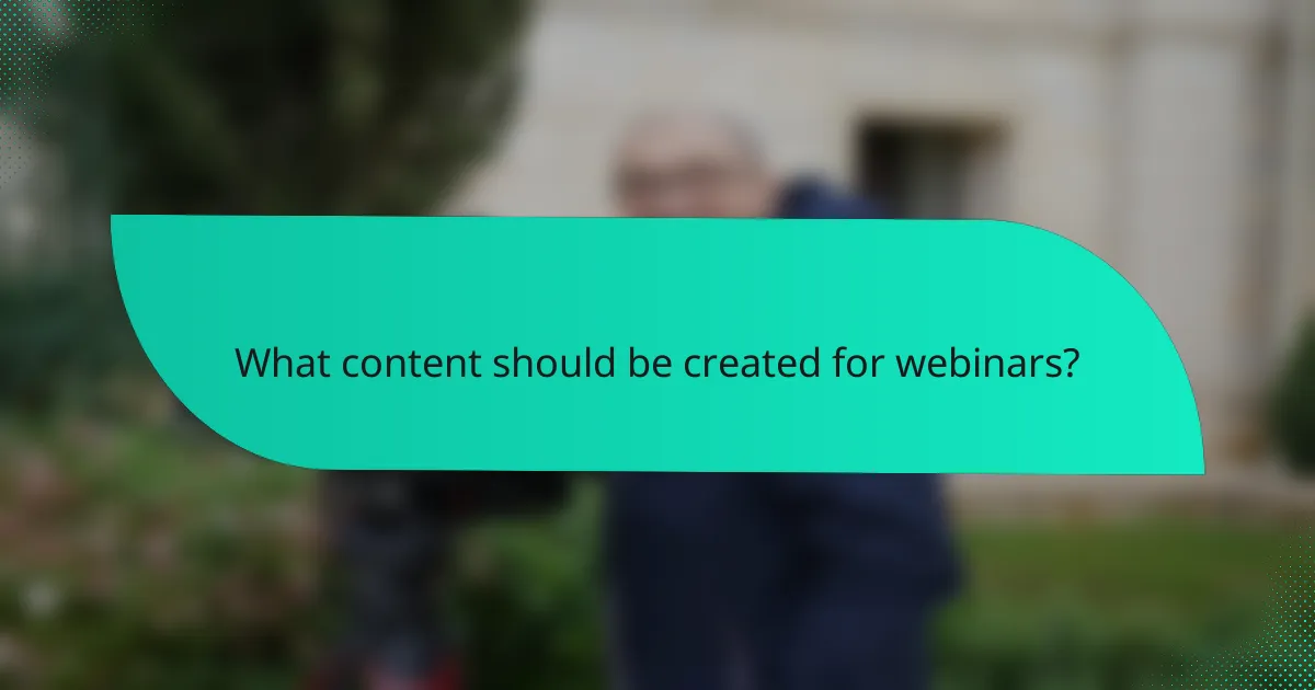 What content should be created for webinars?