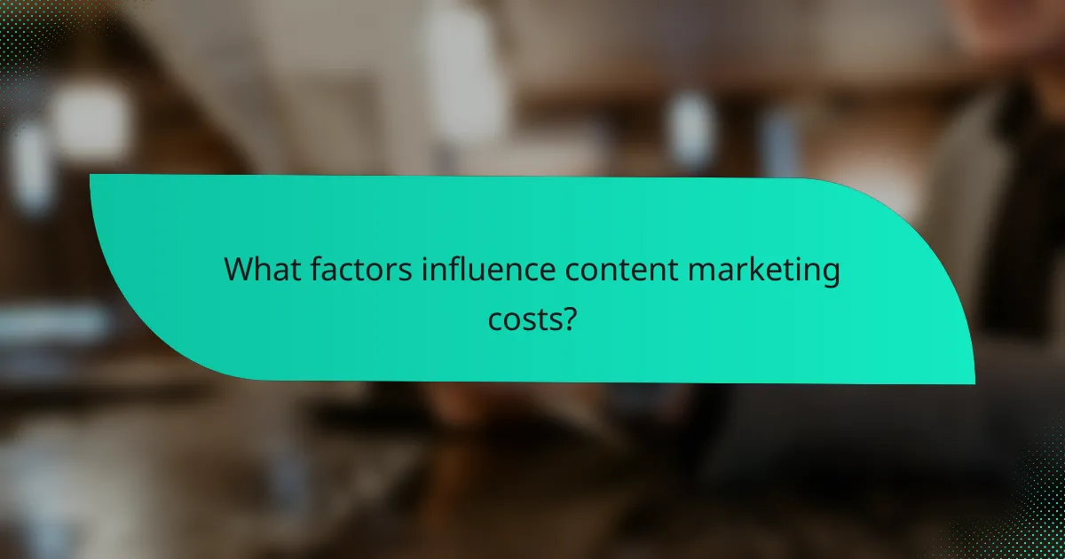What factors influence content marketing costs?