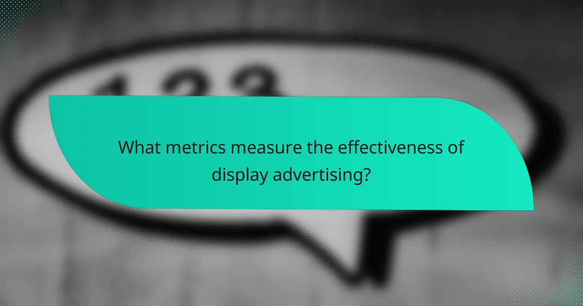 What metrics measure the effectiveness of display advertising?