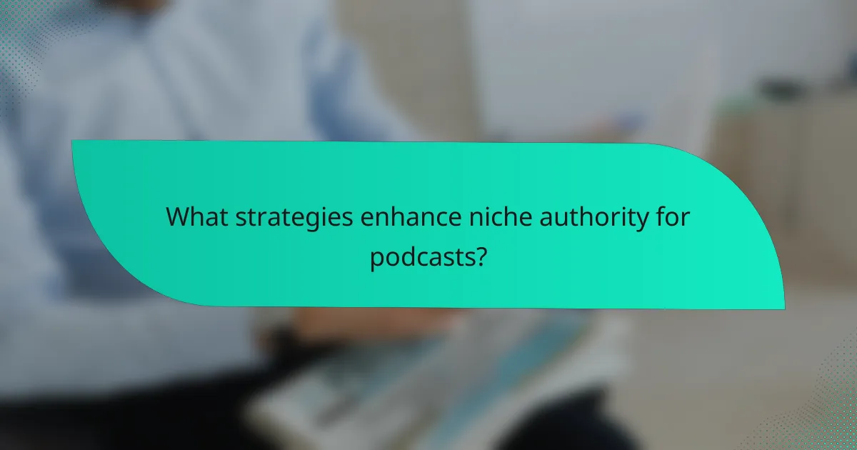 What strategies enhance niche authority for podcasts?
