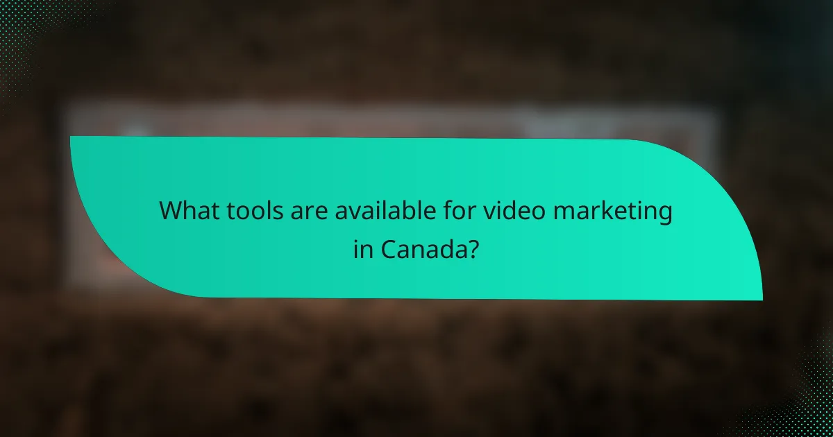 What tools are available for video marketing in Canada?