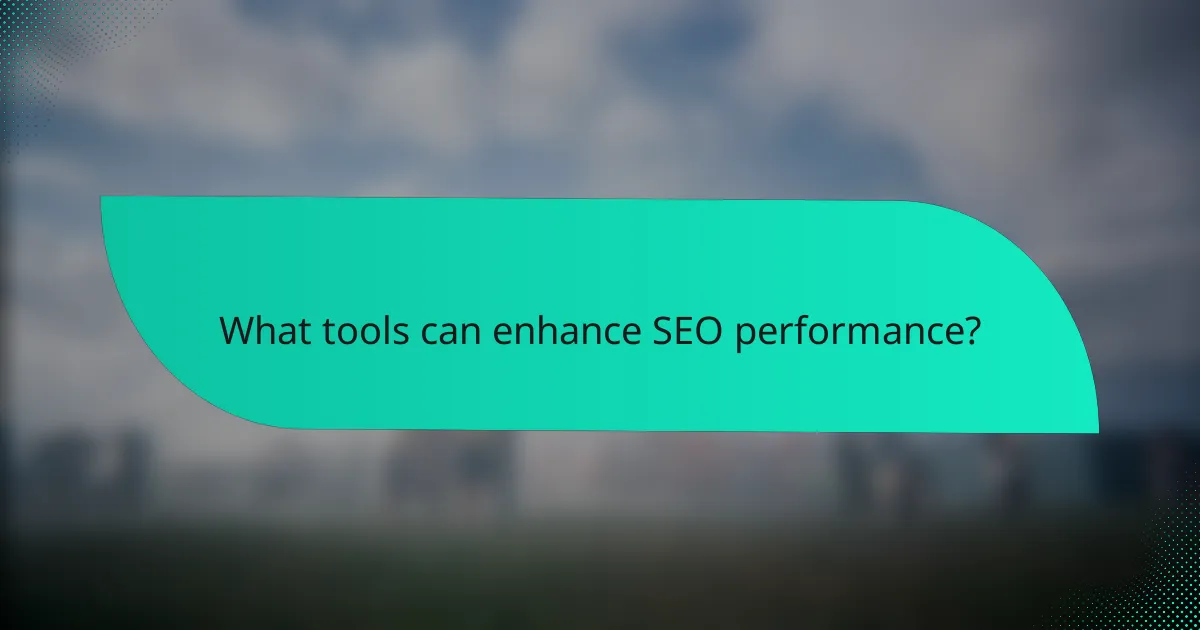What tools can enhance SEO performance?