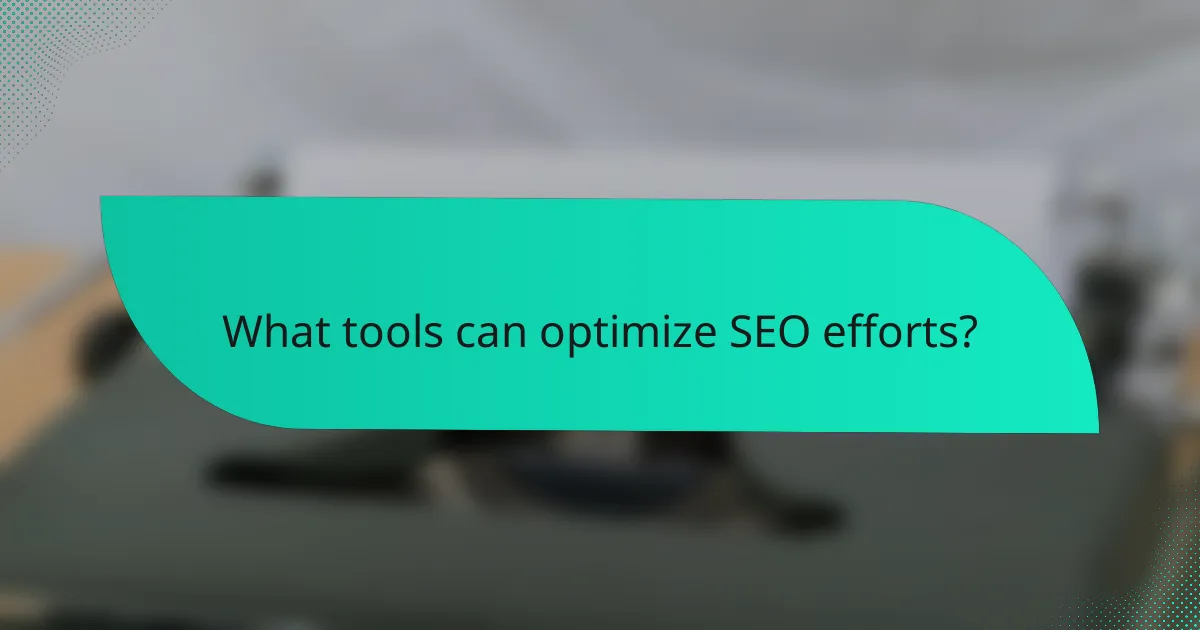 What tools can optimize SEO efforts?