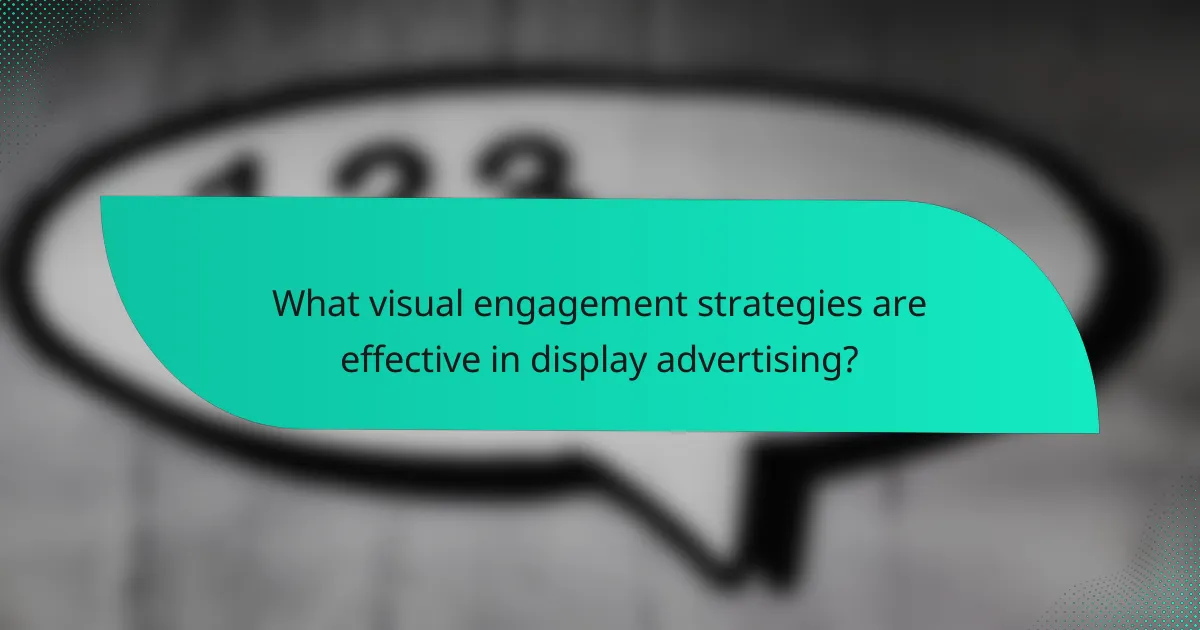 What visual engagement strategies are effective in display advertising?