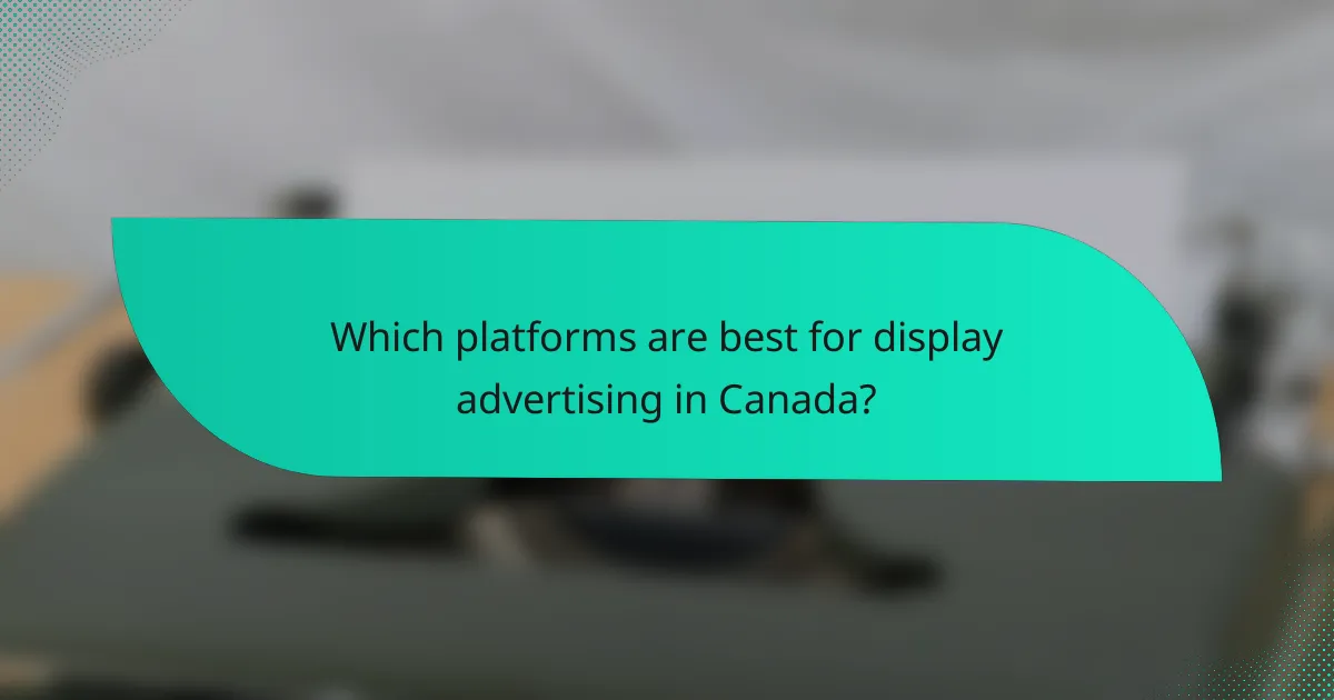 Which platforms are best for display advertising in Canada?